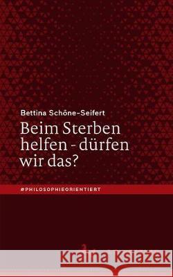 Beim Sterben Helfen - Dürfen Wir Das? Schöne-Seifert, Bettina 9783476056535 J.B. Metzler