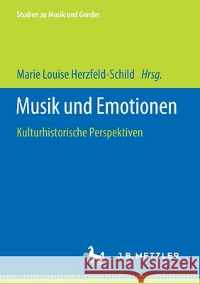 Musik Und Emotionen: Kulturhistorische Perspektiven Herzfeld-Schild, Marie Louise 9783476056627 J.B. Metzler