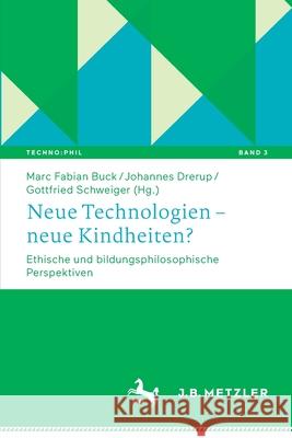 Neue Technologien - Neue Kindheiten?: Ethische Und Bildungsphilosophische Perspektiven Buck, Marc Fabian 9783476056726 J.B. Metzler
