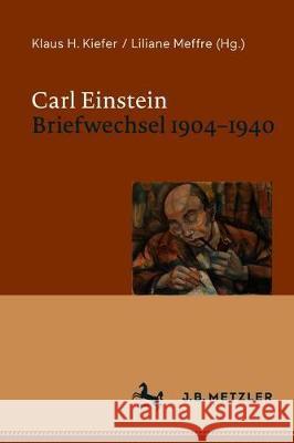 Carl Einstein. Briefwechsel 1904-1940 Klaus H. Kiefer Liliane Meffre 9783476056825 J.B. Metzler