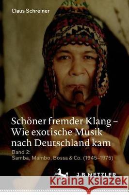 Schöner Fremder Klang - Wie Exotische Musik Nach Deutschland Kam: Band 2: Samba, Mambo, Bossa & Co. (1945-1975) Schreiner, Claus 9783476056962