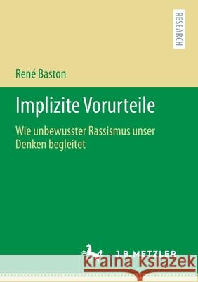 Implizite Vorurteile: Wie Unbewusster Rassismus Unser Denken Begleitet Baston, René 9783476057266 J.B. Metzler