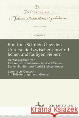 Friedrich Schiller: Über Den Unterschied Zwischen Entzündlichen Und Fauligen Fiebern: Lateinisch-Deutsch Mit Erläuterungen Und Glossar Neuhausen, Karl August 9783476057495 J.B. Metzler