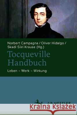 Tocqueville-Handbuch: Leben - Werk - Wirkung Norbert Campagna Oliver Hidalgo Krause Skad 9783476057532