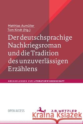Der Deutschsprachige Nachkriegsroman Und Die Tradition Des Unzuverlässigen Erzählens Aumüller, Matthias 9783476057631