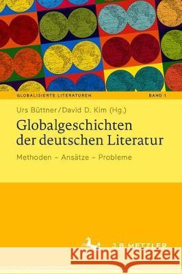 Globalgeschichten Der Deutschen Literatur: Methoden - Ansätze - Probleme Büttner, Urs 9783476057853 J.B. Metzler