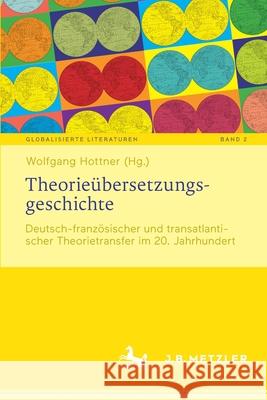 Theorieübersetzungsgeschichte: Deutsch-Französischer Und Transatlantischer Theorietransfer Im 20. Jahrhundert Hottner, Wolfgang 9783476057952 J.B. Metzler