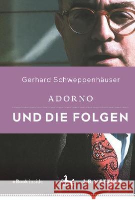 Adorno Und Die Folgen Schweppenh 9783476058218 J.B. Metzler