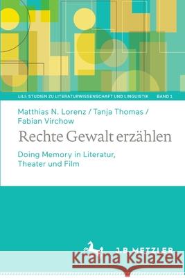 Rechte Gewalt Erzählen: Doing Memory in Literatur, Theater Und Film Lorenz, Matthias N. 9783476058270