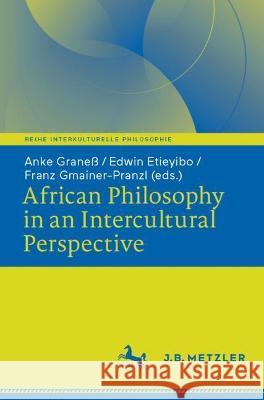 African Philosophy in an Intercultural Perspective Grane Edwin Etieyibo Franz Gmainer-Pranzl 9783476058317