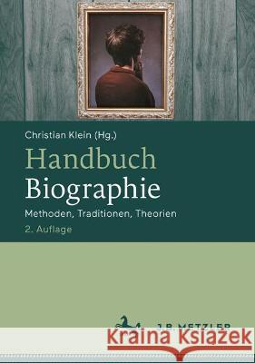 Handbuch Biographie: Methoden, Traditionen, Theorien Christian Klein 9783476058423 J.B. Metzler