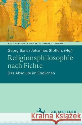 Religionsphilosophie Nach Fichte: Das Absolute Im Endlichen Sans, Georg 9783476058515