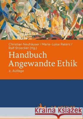 Handbuch Angewandte Ethik Christian Neuh?user Marie-Luise Raters Ralf Stoecker 9783476058683 J.B. Metzler