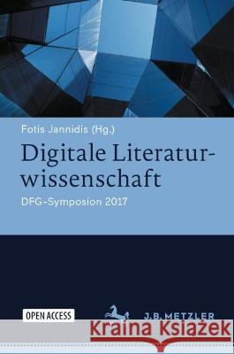 Digitale Literaturwissenschaft: DFG-Symposion 2017 Fotis Jannidis 9783476058850 J.B. Metzler