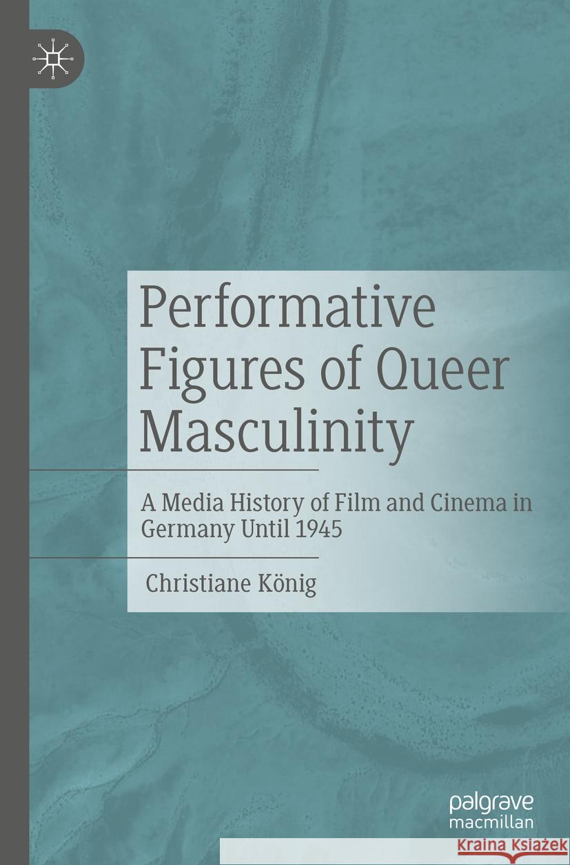 Performative Figures of Queer Masculinity Christiane König 9783476058904