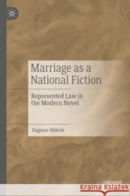 Marriage as a National Fiction: Represented Law in the Modern Novel Dagmar St?ferle 9783476059093