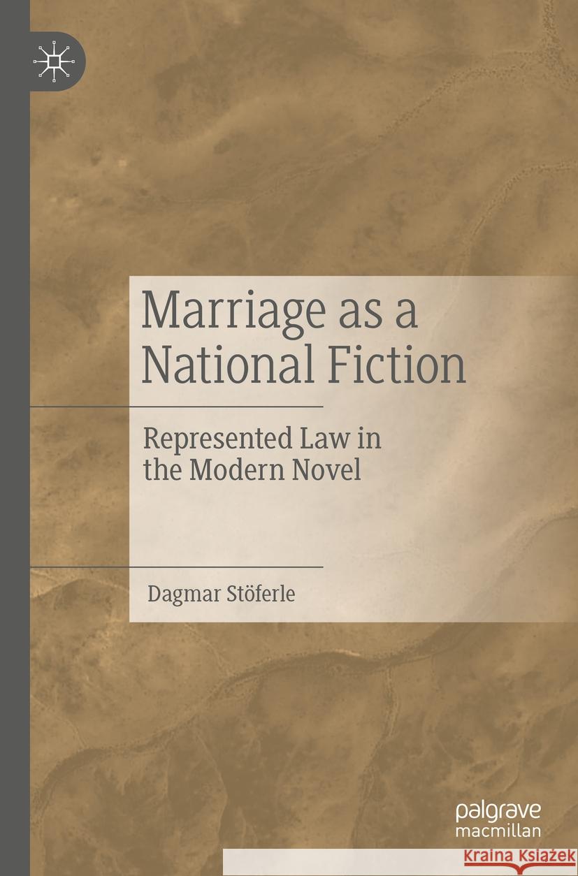 Marriage as a National Fiction: Represented Law in the Modern Novel Dagmar St?ferle 9783476059123 Palgrave MacMillan