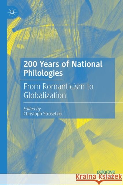 200 Years of National Philologies: From Romanticism to Globalization Christoph Strosetzki 9783476059246 Palgrave MacMillan