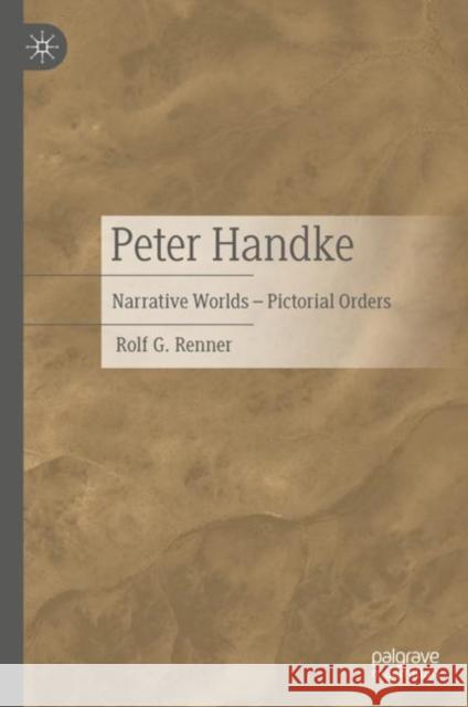 Peter Handke: Narrative Worlds – Pictorial Orders Rolf G. Renner 9783476059314