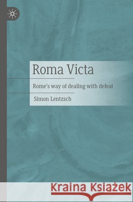 Roma Victa: Rome's Way of Dealing with Defeat Simon Lentzsch 9783476059413 Palgrave MacMillan