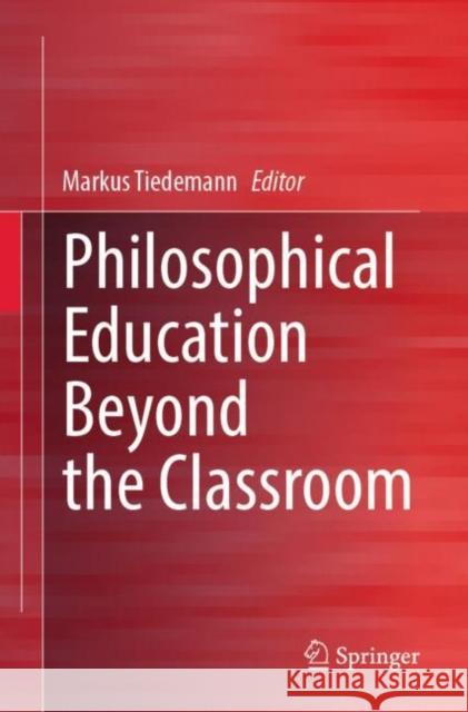 Philosophical Education Beyond the Classroom  9783476059475 Springer