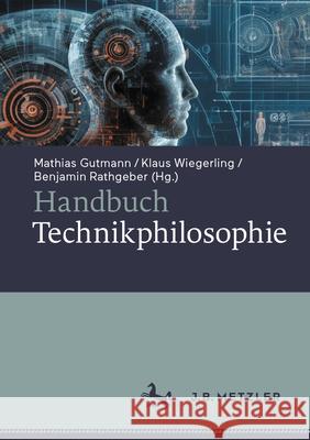 Handbuch Technikphilosophie Mathias Gutmann Klaus Wiegerling Benjamin Rathgeber 9783476059901 J.B. Metzler