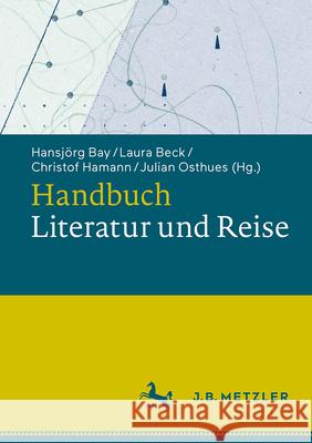 Handbuch Literatur Und Reise Hans-J?rg Bay Christof Hamann Julian Osthues 9783476059963 J.B. Metzler