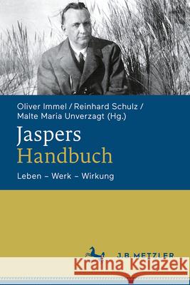 Jaspers-Handbuch: Leben - Werk - Wirkung Oliver Immel Reinhard Schulz Malte Maria Unverzagt 9783476060020