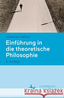 Einf?hrung in Die Theoretische Philosophie Johannes H?bner 9783476060150 J.B. Metzler