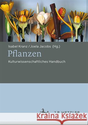 Pflanzen: Kulturwissenschaftliches Handbuch Isabel Kranz Joela Jacobs 9783476060211 J.B. Metzler
