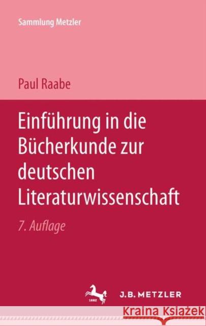 Einführung in Die Bücherkunde Zur Deutschen Literaturwissenschaft Raabe, Paul 9783476100016