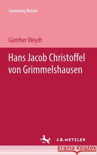 Hans Jacob Christoffel Von Grimmelshausen Weydt, Günther 9783476100993 J.B. Metzler