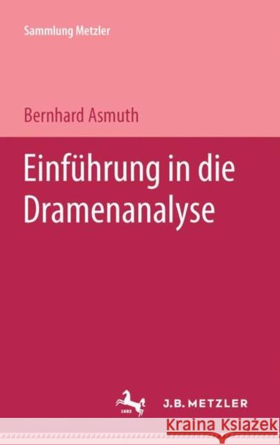 Einführung in Die Dramenanalyse Asmuth, Bernhard 9783476101884 J.B. Metzler