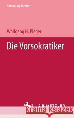 Die Vorsokratiker Wolfgang H. Pleger 9783476102652 Springer-Verlag Berlin and Heidelberg GmbH & 