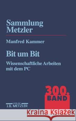 Bit Um Bit: Wissenschaftliche Arbeiten Mit Dem Pc. Sammlung Metzler, 300 Kammer, Manfred 9783476103000 J.B. Metzler