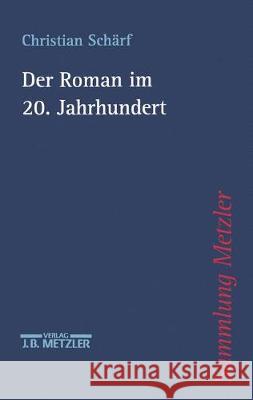 Der Roman Im 20. Jahrhundert Schärf, Christian 9783476103314 J.B. Metzler