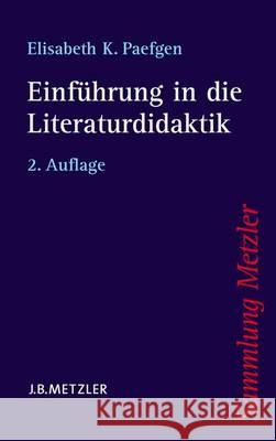 Einführung in Die Literaturdidaktik Paefgen, Elisabeth K. 9783476123176 Metzler