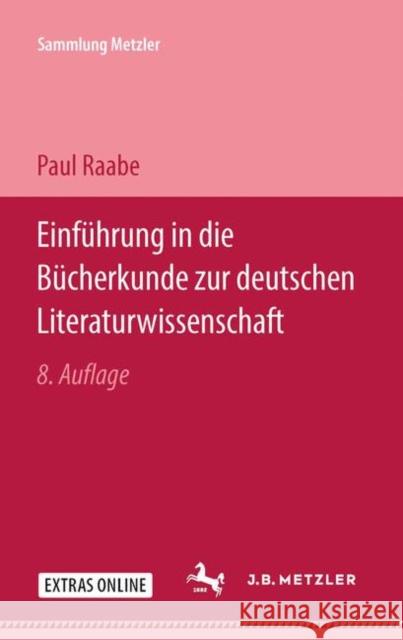 Einführung in Die Bücherkunde Zur Deutschen Literaturwissenschaft Raabe, Paul 9783476180018