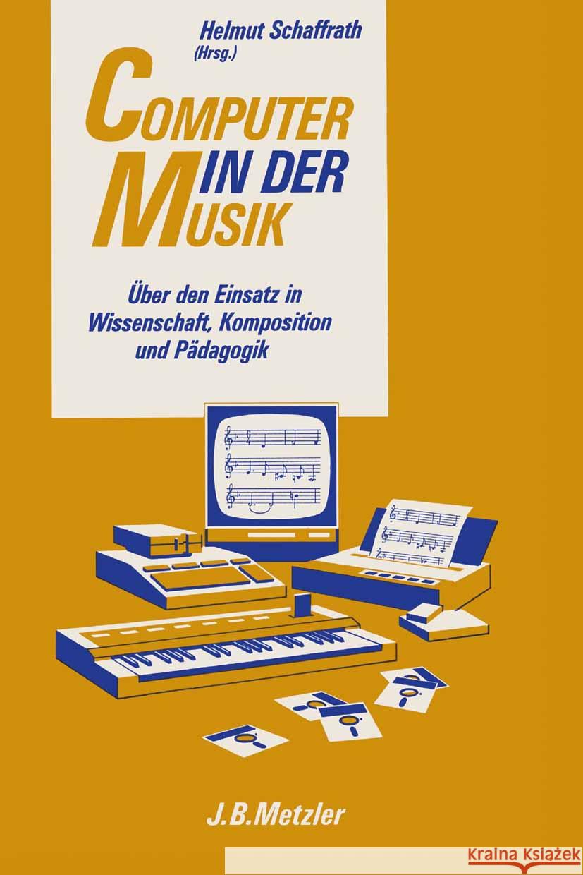 Computer in Der Musik: ?ber Den Einsatz in Wissenschaft, Komposition Und P?dagogik Helmut Schffrath 9783476303301