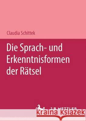 Die Sprach- Und Erkenntnisformen Der Rätsel: M & P Schriftenreihe Schittek, Claudia 9783476450074 J.B. Metzler