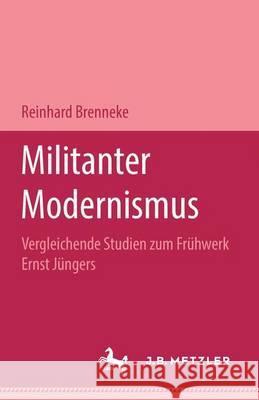 Militanter Modernismus: Vergleichende Studien Zum Frühwerk Ernst Jüngers. M&p Schriftenreihe Brennecke, Reinhard 9783476450210