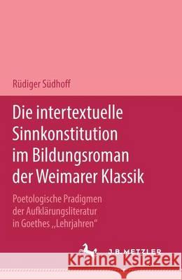 Die intertextuelle Sinnkonstitution im Bildungsroman der Weimarer Klassik: Poetologische Paradigmen der Aufklärungsliteratur in Goethes 
