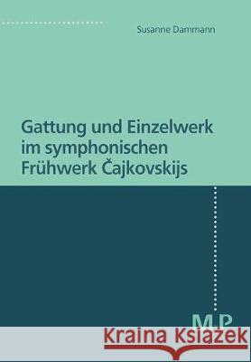 Gattung und Einzelwerk im symphonischen Frühwerk Cajkovskijs Susanne Dammann 9783476451552