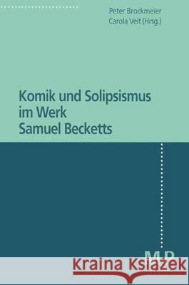 Komik und Solipsismus im Werk Samuel Becketts Peter Brockmeier, Carola Veit 9783476451743 Springer-Verlag Berlin and Heidelberg GmbH & 