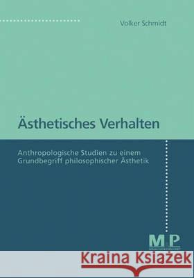 Ästhetisches Verhalten: Anthropologische Studien zu einem Grundbegriff philosophischer  Ästhetik Volker Schmidt 9783476451774 Springer-Verlag Berlin and Heidelberg GmbH & 