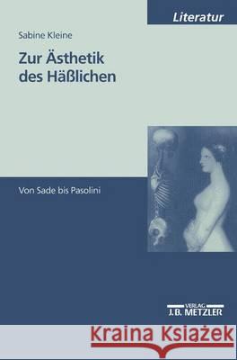 Zur Ästhetik des Häßlichen: Von Sade bis Pasolini Sabine Kleine 9783476451996