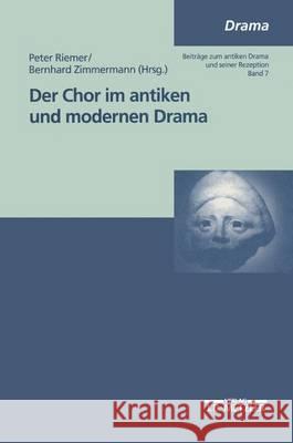Der Chor im antiken und modernen Drama Peter Riemer, Bernhard Zimmermann 9783476452108 Springer-Verlag Berlin and Heidelberg GmbH & 