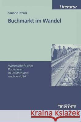 Buchmarkt im Wandel: Wissenschaftliches Publizieren in Deutschland und den USA Simone Preuß 9783476452139 Springer-Verlag Berlin and Heidelberg GmbH & 