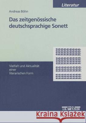 Das zeitgenössische deutschsprachige Sonett: Vielfalt und Aktualität einer literarischen Form Andreas Böhn 9783476452207