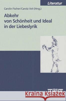 Abkehr von Schönheit und Ideal in der Liebeslyrik Carolin Fischer, Carola Veit 9783476452320 Springer-Verlag Berlin and Heidelberg GmbH & 
